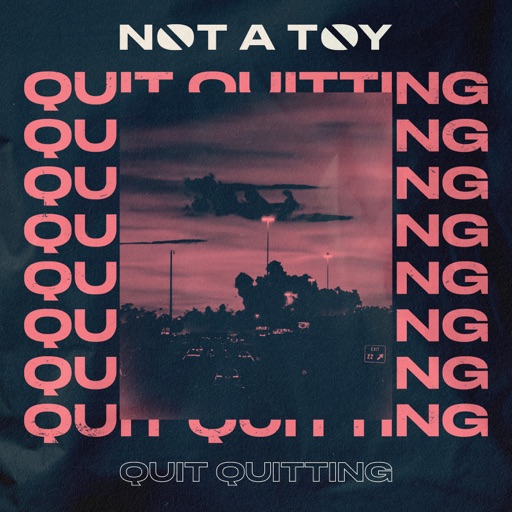 NOT A TOY - Quit Quitting artwork